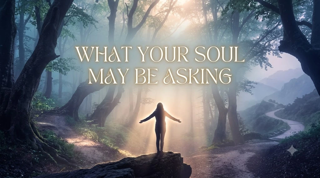 What Your Soul May Be Asking
